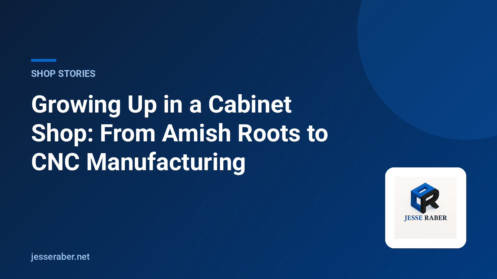 Growing Up in a Cabinet Shop: From Amish Roots to CNC Manufacturing